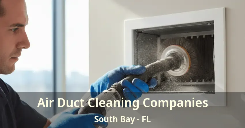 Air Duct Cleaning Companies South Bay - FL