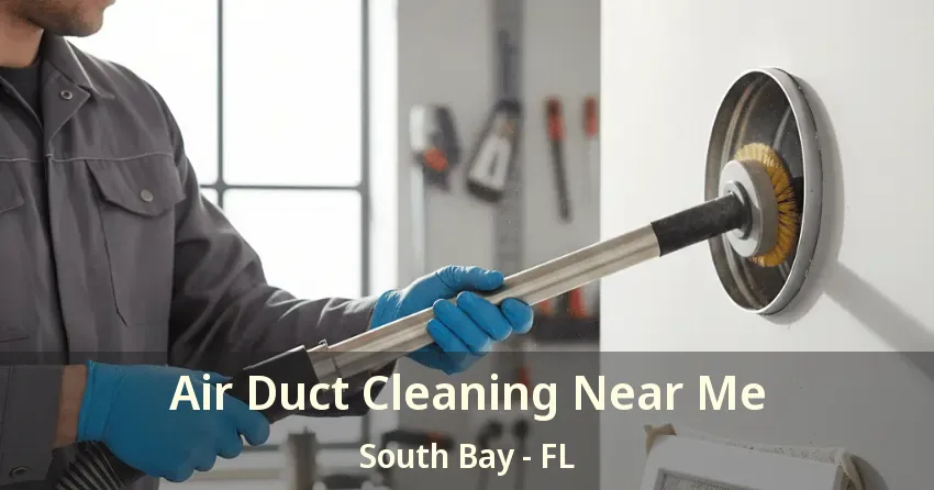 Air Duct Cleaning Near Me South Bay - FL