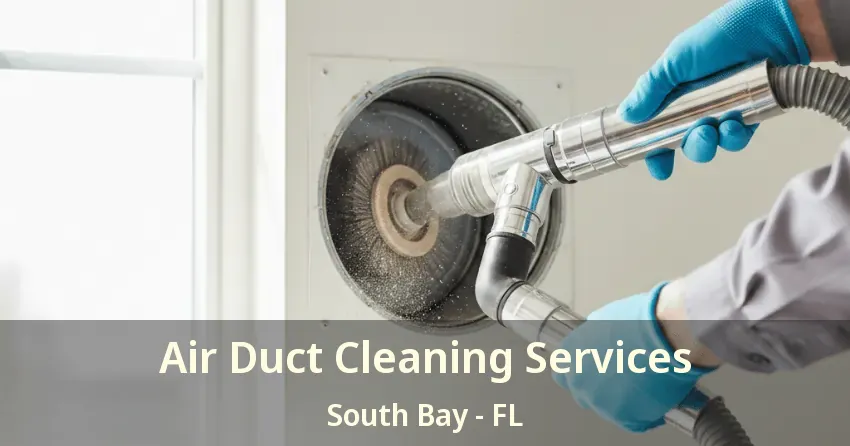 Air Duct Cleaning Services South Bay - FL