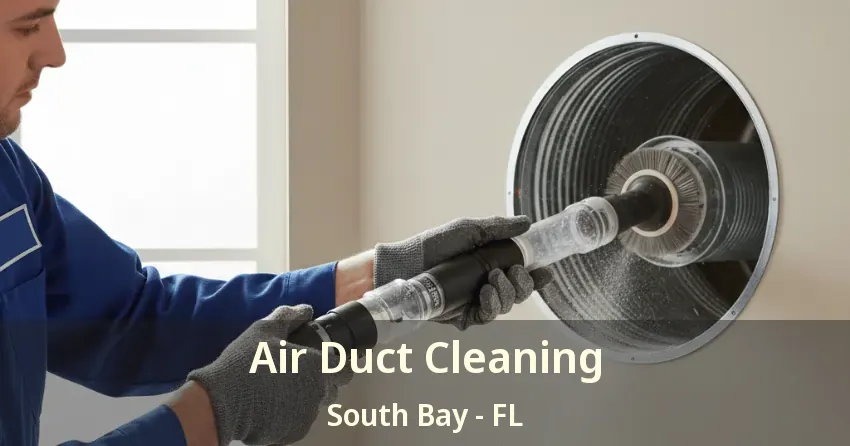 Air Duct Cleaning South Bay - FL