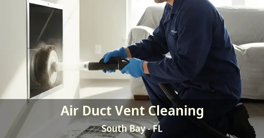 Air Duct Vent Cleaning South Bay - FL