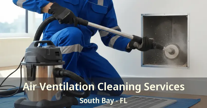 Air Ventilation Cleaning Services South Bay - FL