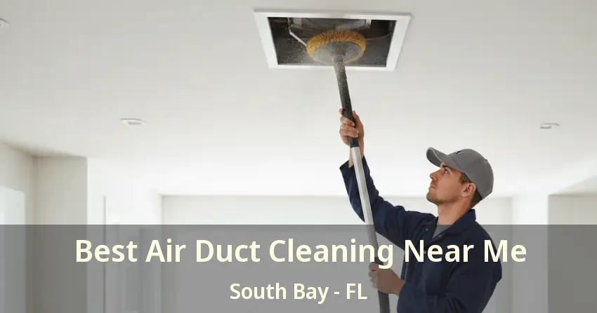Best Air Duct Cleaning Near Me South Bay - FL