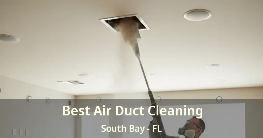 Best Air Duct Cleaning South Bay - FL