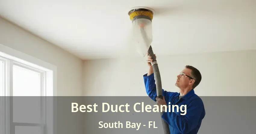 Best Duct Cleaning South Bay - FL