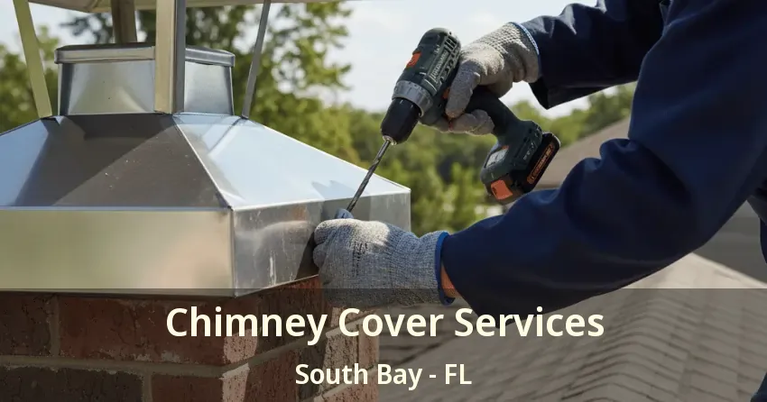 Chimney Cover Services South Bay - FL