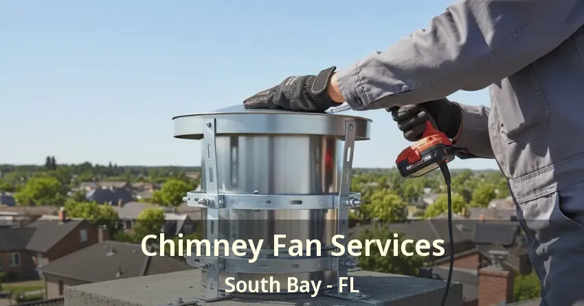 Chimney Fan Services South Bay - FL