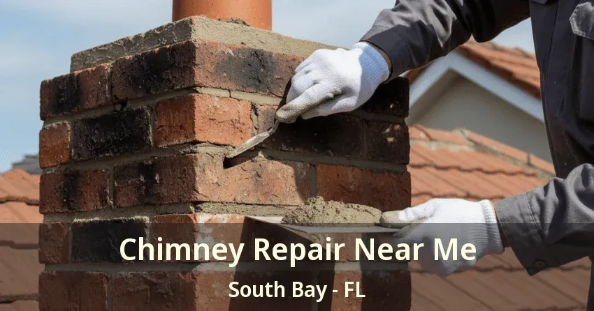 Chimney Repair Near Me South Bay - FL Chimney Repair Near Me South Bay - FL