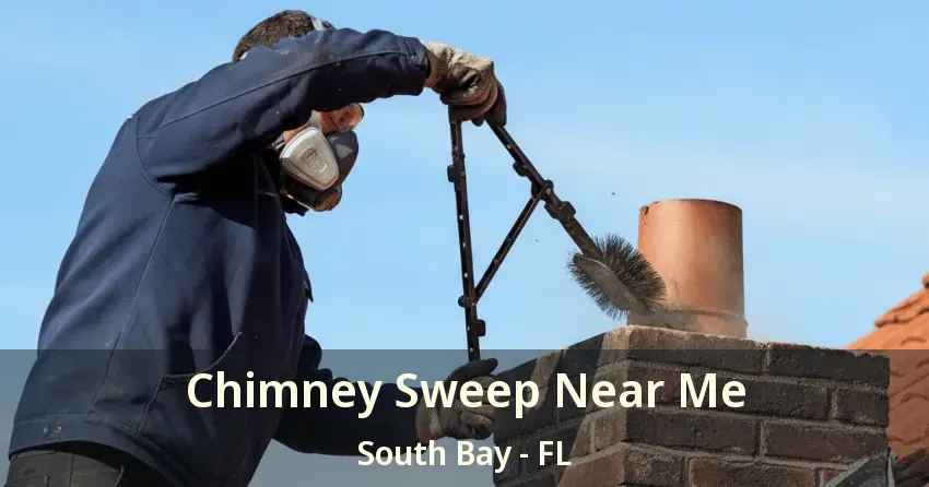 Chimney Sweep Near Me South Bay - FL