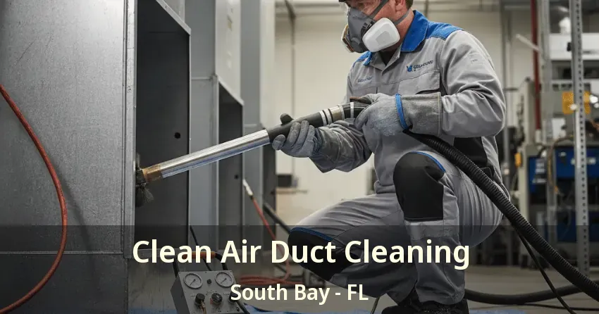 Clean Air Duct Cleaning South Bay - FL
