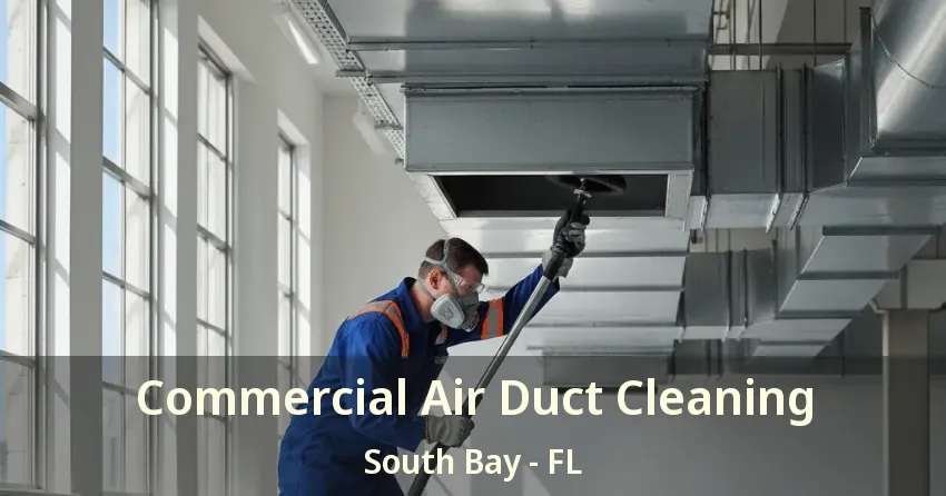 Commercial Air Duct Cleaning South Bay - FL
