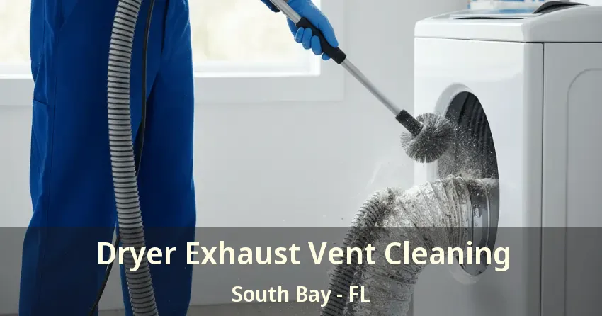 Dryer Exhaust Vent Cleaning South Bay - FL