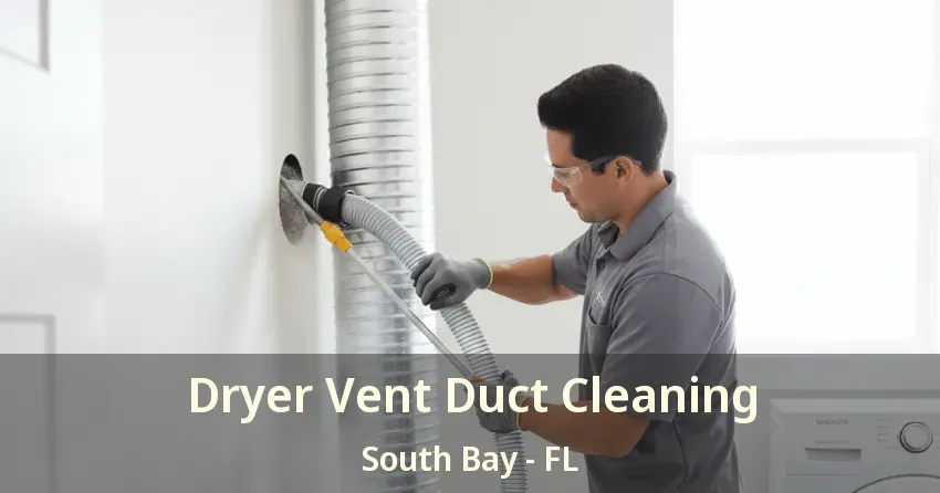 Dryer Vent Duct Cleaning South Bay - FL