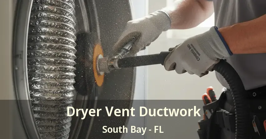 Dryer Vent Ductwork South Bay - FL