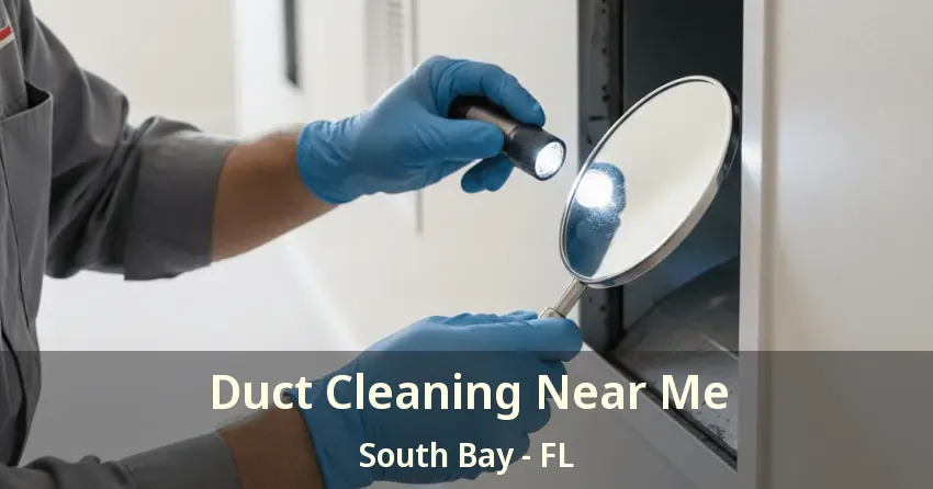 Duct Cleaning Near Me South Bay - FL