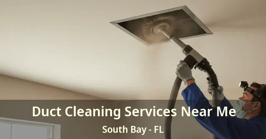 Duct Cleaning Services Near Me South Bay - FL