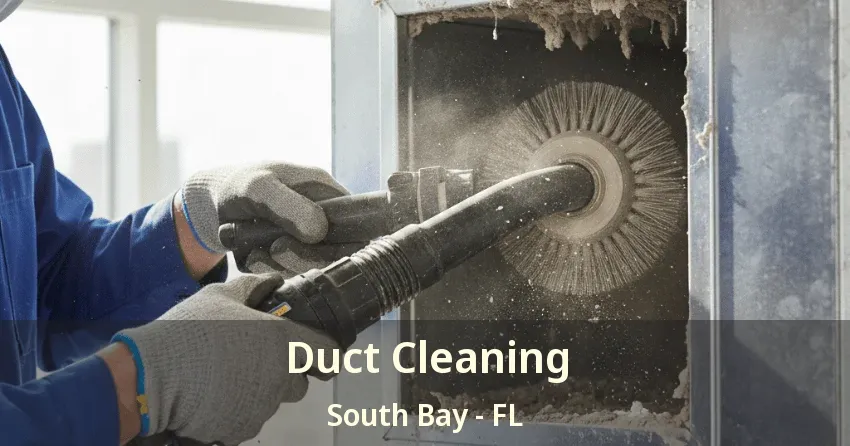 Duct Cleaning South Bay - FL