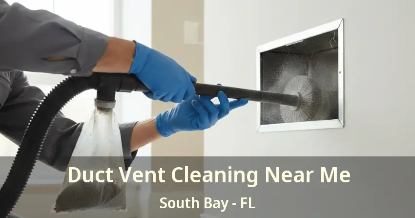 Duct Vent Cleaning Near Me South Bay - FL
