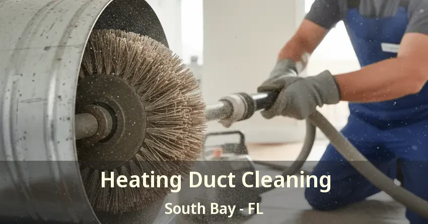 Heating Duct Cleaning South Bay - FL
