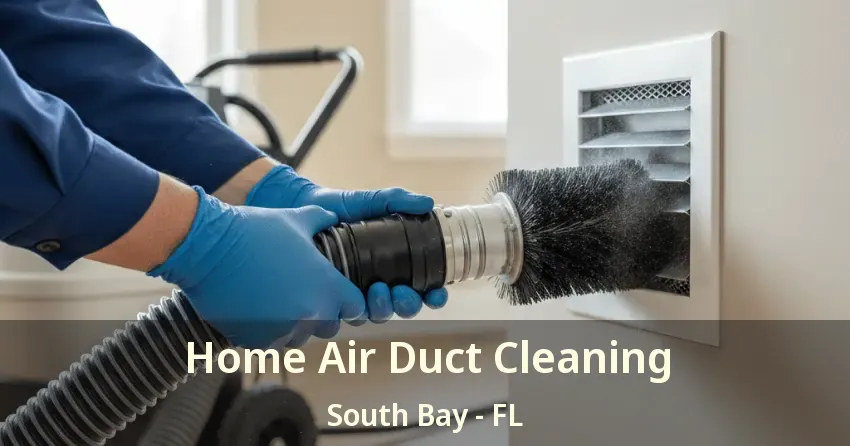 Home Air Duct Cleaning South Bay - FL Home Air Duct Cleaning South Bay - FL