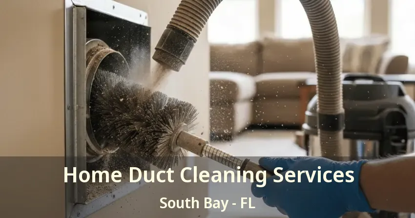 Home Duct Cleaning Services South Bay - FL