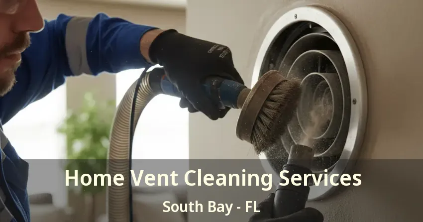 Home Vent Cleaning Services South Bay - FL