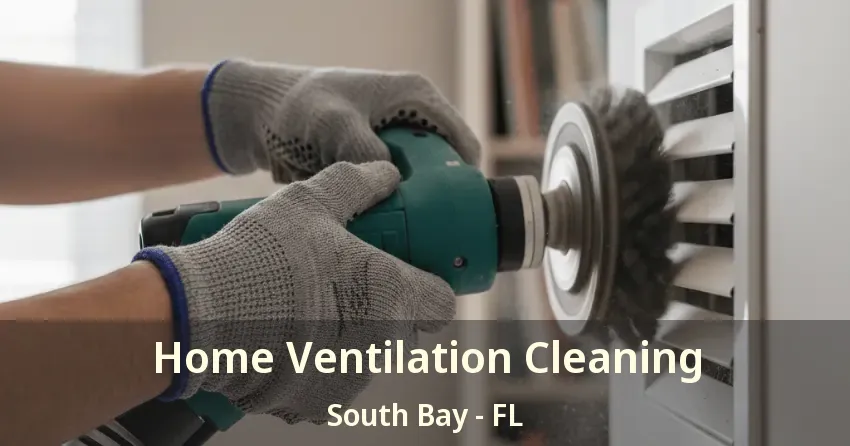Home Ventilation Cleaning South Bay - FL Home Ventilation Cleaning South Bay - FL