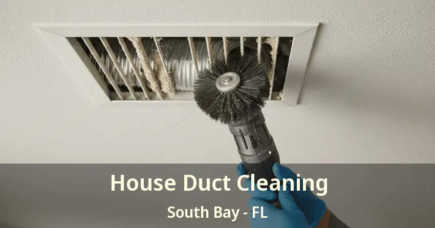 House Duct Cleaning South Bay - FL House Duct Cleaning South Bay - FL