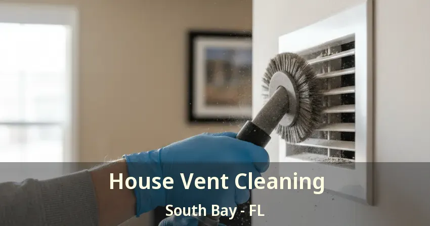 House Vent Cleaning South Bay - FL
