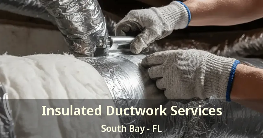 Insulated Ductwork Services South Bay - FL Insulated Ductwork Services South Bay - FL