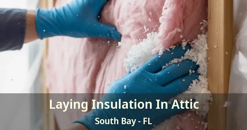 Laying Insulation In Attic South Bay - FL