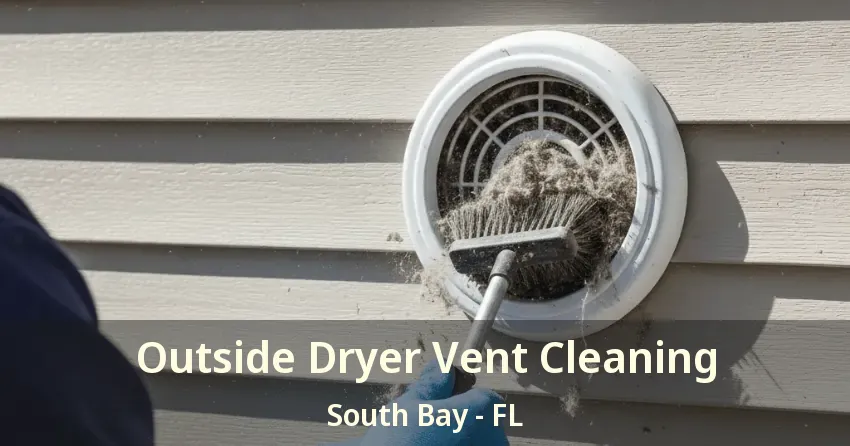 Outside Dryer Vent Cleaning South Bay - FL