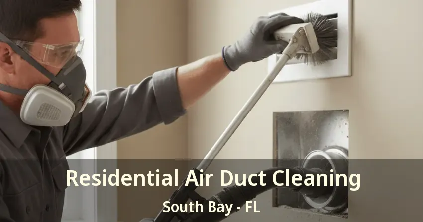 Residential Air Duct Cleaning South Bay - FL