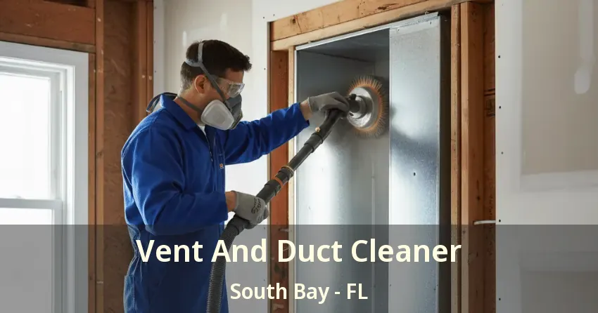 Vent And Duct Cleaner South Bay - FL