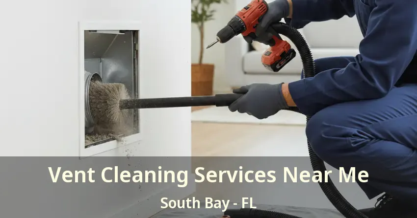 Vent Cleaning Services Near Me South Bay - FL