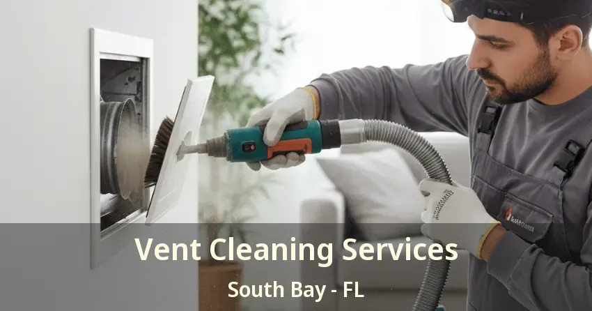 Vent Cleaning Services South Bay - FL