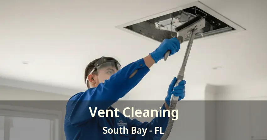 Vent Cleaning South Bay - FL